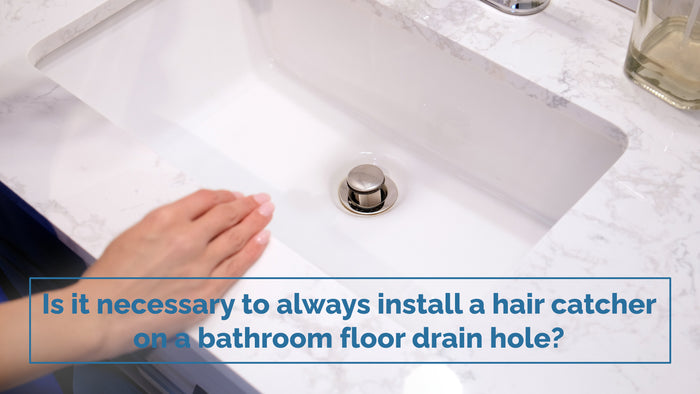 Is it Necessary to Always Install a Hair Catcher on a Bathroom Floor Drain Hole?